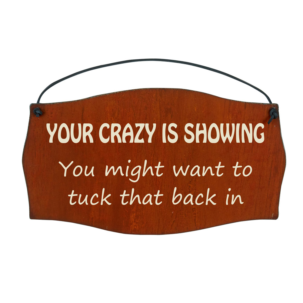 Your Crazy is Showin Printed Signs - Click Image to Close
